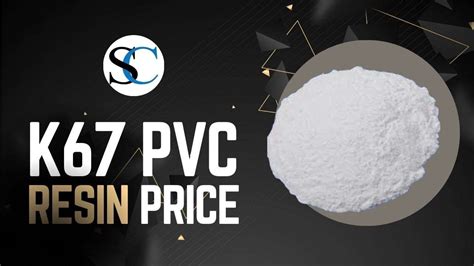 PVC Resin K67 Price Today A Comprehensive Overview