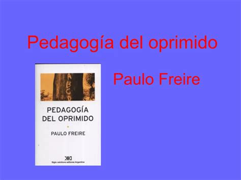 Capitulo 1 Pedagogia Del Oprimido Resumen 8