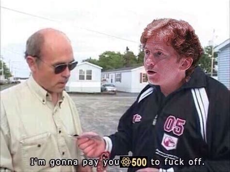 I M Gonna Pay You To Fuck Off Know Your Meme