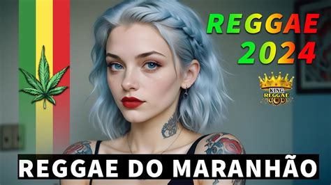 REGGAE DO MARANHÃO 2024 MELHORES MÚSICAS INTERNACIONAIS DE REGGAE DO