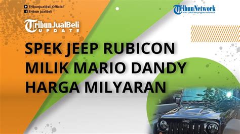 Harga Milyaran Intip Spek Jeep Rubicon Milik Mario Dandy Anak Ditjen