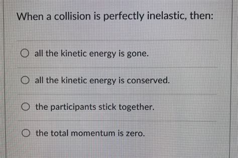 Solved When a collision is perfectly inelastic, then: O all | Chegg.com
