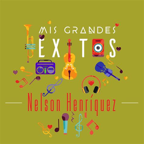 Mis Grandes Xitos Album By Nelson Henriquez Apple Music