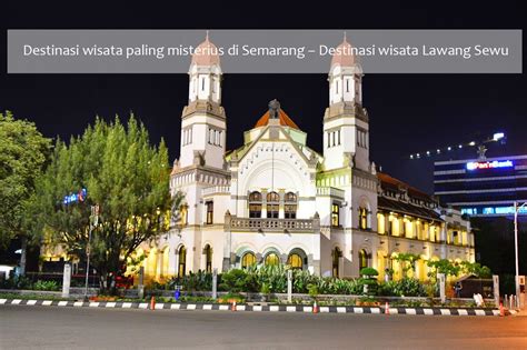 Lawang Sewu Destinasi Wisata Paling Hits Di Semarang Sanjaya Tour Hot