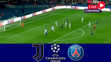 Live Psg Vs Juventus Uefa Champions League Juventus X Psg