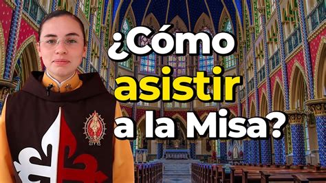 Cómo asistir de la Santa Misa La forma correcta de participar de la