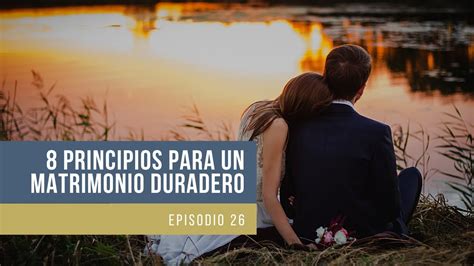 Ocho Principios Para Un Matrimonio Duradero Parte Youtube