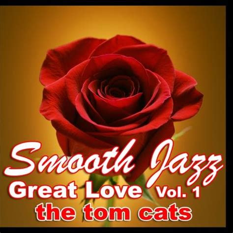 The Tom Cats Smooth Jazz Great Love Vol 1 Music
