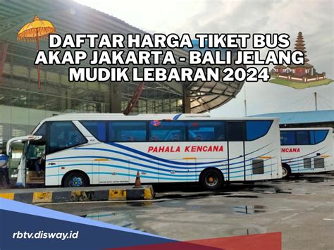 Mudik Lebaran Ke Bali Cek Daftar Harga Tiket Bus AKAP Jakarta Bali