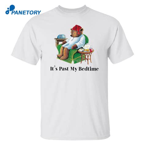 Its Past My Bedtime Bear Shirt 2024
