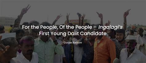 For The People Of The People Ingalagis First Young Dalit Candidate