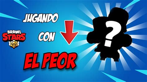 Juego Con El Peor Brawler De Brawl Stars Youtube