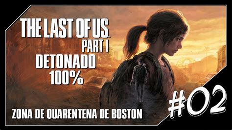 The Last Of Us REMAKE DETONADO 100 Zona De Quarentena De Boston 02