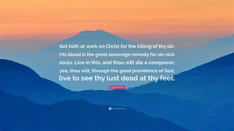 John Owen Quote Set Faith At Work On Christ For The Killing Of Thy