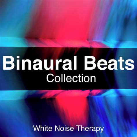 Binaural Beats Collection White Noise Therapy Album By White Noise