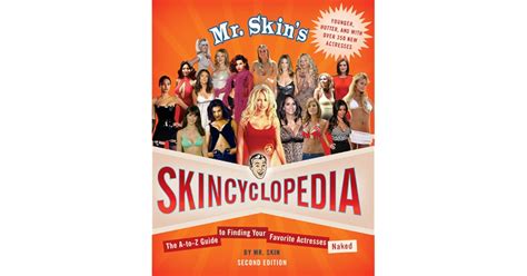 Mr Skin S Skincyclopedia The A To Z Guide To Finding Your Favorite Actresses Naked By Mr Skin