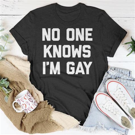 No One Knows Im Gay Funny Saying Cool Gay Pride Gay Unisex T Shirt Mazezy