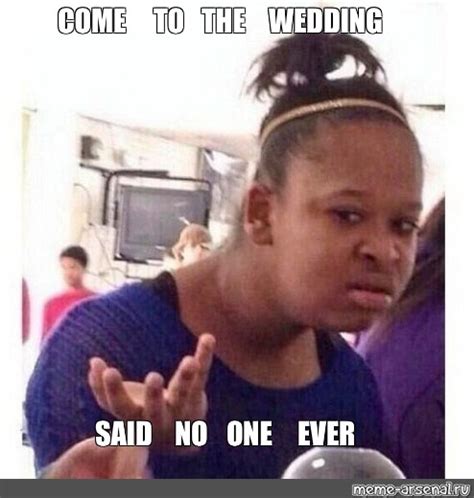 Комикс мем COME TO THE WEDDING SAID NO ONE EVER Комиксы Meme