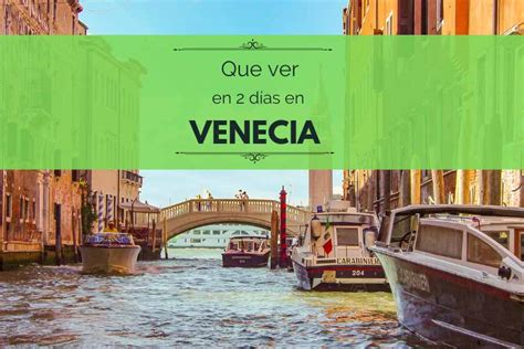 Qu Ver Venecia En Dos D As Itinerario De D As Completos Con Mapa Y