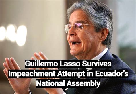 Guillermo Lasso Survives Impeachment Attempt In Ecuadors National Assembly Readamag