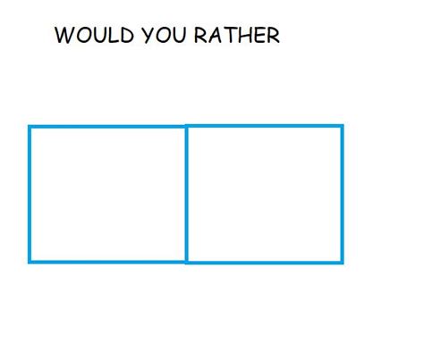 would you rather... Meme Generator