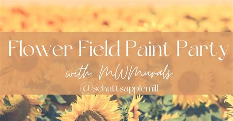 Flower Field Paint Party With Mwmurals Schutts Apple Mill
