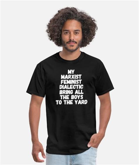Feminist My Marxist Feminist Dialectic Bring A Mens T Shirt