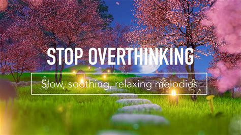 Stop Overthinking Music For Serenity Appreciation Purpose Youtube