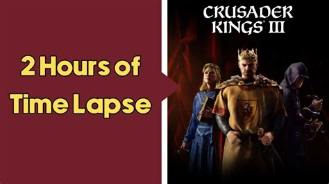 Hours Of Crusader Kings Time Lapse Youtube