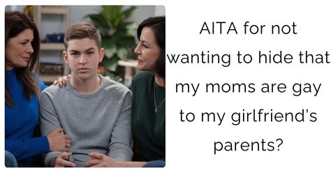 Aita For Not Wanting To Hide That My Moms Are Gay To My Girlfriends Parents Daily Viral