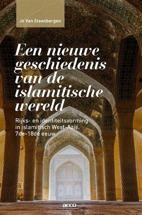 Een Nieuwe Geschiedenis Van De Islamitische Wereld Jo Van Steenbergen