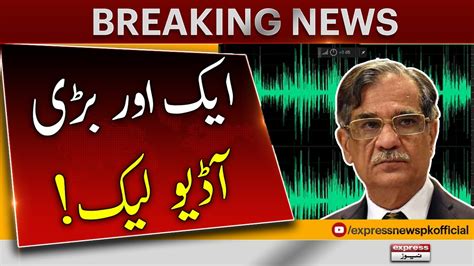 Another Audio Leak Saqib Nisar Breaking News Express News Youtube