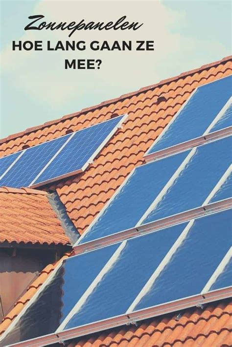 Hoe Lang Gaan Zonnepanelen Mee Uitleg Duurzaamheidstips