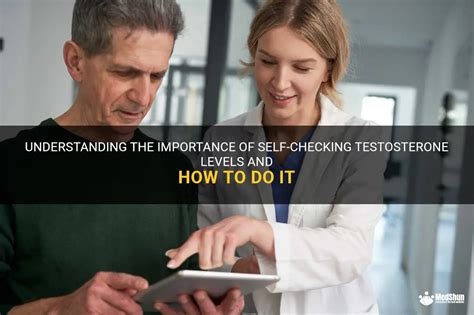 Understanding The Importance Of Self Checking Testosterone Levels And