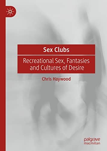 『sex Clubs Recreational Sex Fantasies And Cultures Of Desire