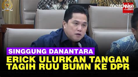 Erick Thohir Ulurkan Tangan Tagih RUU BUMN Ke DPR Singgung Hadirnya