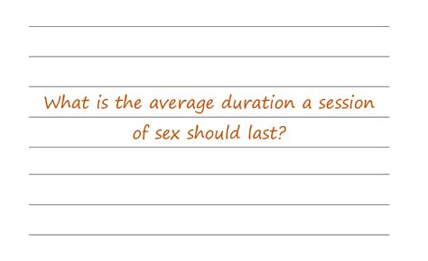 What Is The Average Duration A Session Of Sex Should Last Milstein