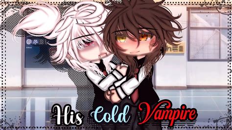His Cold Vampire Bl Gay Love Gacha Life Glmm Gacha Life