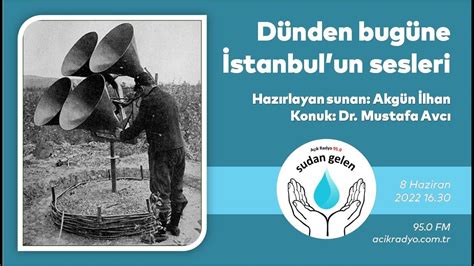 Dünden Bugüne İstanbul un Sesleri Mustafa Avcı Sudan Gelen Akgün