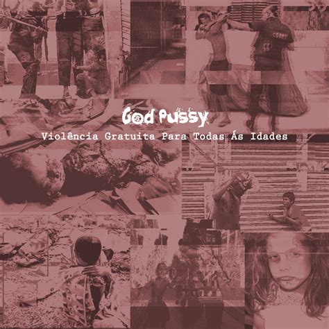 Violência Gratuita Para Todas Ás Idades God Pussy