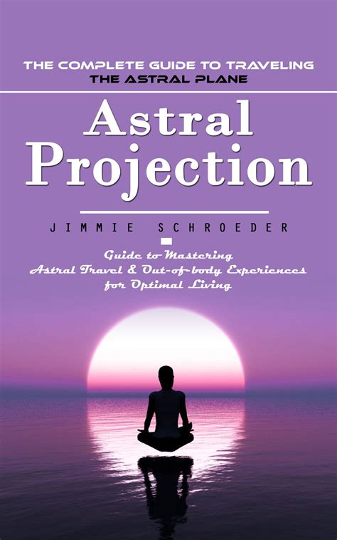 Astral Projection: The Complete Guide to Traveling the Astral Plane