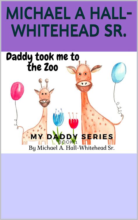 Daddy took me to the Zoo by Michael A. Hall-Whitehead Sr. | Goodreads