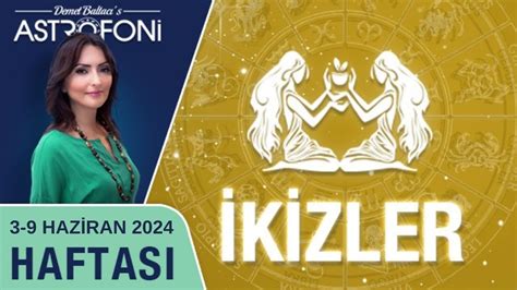 ikizler burcu haftalık burç yorumu 3 9 Haziran 2024 Astrolog Demet