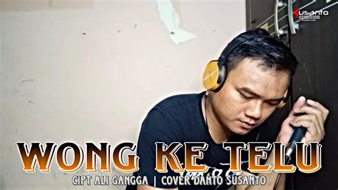 WONG KETELU Cipt Ali Gangga Cover Danto Susanto YouTube