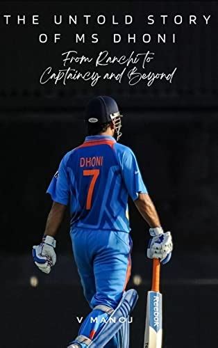 The Untold Story Of Ms Dhoni From Ranchi To Captaincy And Beyond Ebook