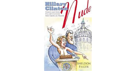 Hillary Clinton Nude Naked Ambition Hillary Clinton And America S Demise By Sheldon Filger
