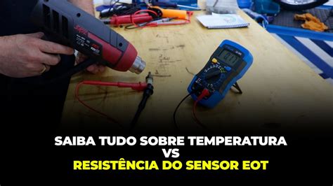 Saiba Tudo Sobre Temperatura Vs Resist Ncia Do Sensor Eot Youtube