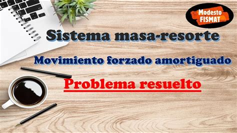 Sistema Masa Resorte Movimiento Forzado Amortiguado Problema Youtube