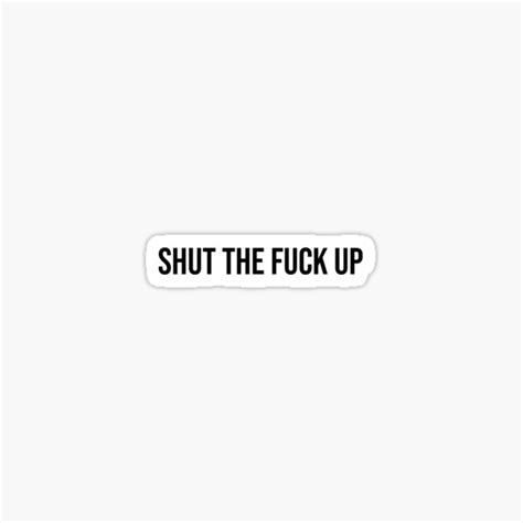 Shut The Fuck Up Sticker For Sale By AyateeArt Redbubble