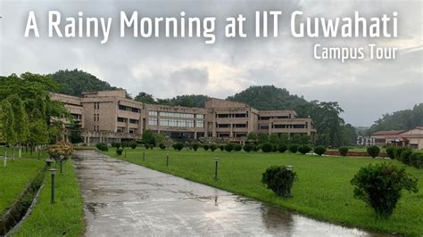 rainy morning  iit guwahati campus   beautiful campus